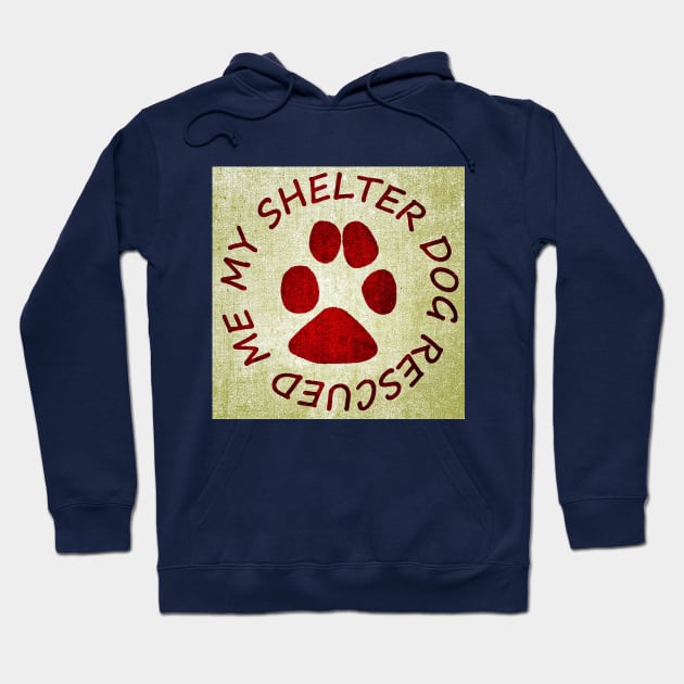 My Shelter Dog Rescued Me Hoodie by PSCSCo